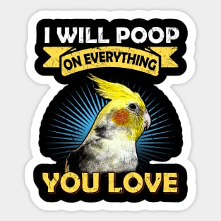 I Will Poop On Everything You Love Cockatiel Parrot Sticker